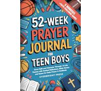 52-Week Prayer Journal for Teen Boys: Grow Faith and Character Through 10 Life Themes with Guided Reflections, Bible Verses, and Space for Daily Prayer & Gratitude