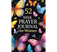 52 Week Prayer Journal for Women: One Year of Faith, Gratitude, and Spiritual Growth: Grow Closer to God with Bible Verses, Gratitude Reflections, and Prayer Prompts