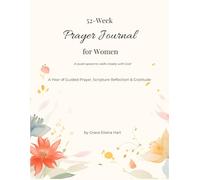 52-Week Prayer Journal for Women Subtitle:: A Year of Guided Prayer, Scripture Reflection & Gratitude