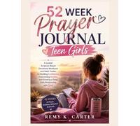 52 Week Prayer Journal Teen Girls: A Guided Scripture-Based Devotional Workbook and Habit Tracker for Building Confidence, Overcoming Anxiety, and Growing a Deep Daily Relationship with God