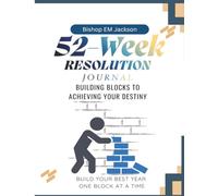 52 Week Resolution Journal: Building Blocks to Achieving Your Destiny