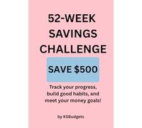 52-Week Savings Challenge: Save $500: Track your progress, build habits, and reach your money goals