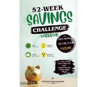 52-Week Savings Challenge Workbook: A Weekly Money Saving Tracker to Build Better Financial Habits, Reach Your Savings Goals, and Stay Motivated All Year Long