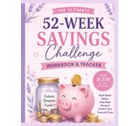 52-week savings challenge workbook & tracker: A Money Saving Planner to Build Better Financial Habits, Track Weekly Savings, Budget Expenses, and Reach Your Savings Goals