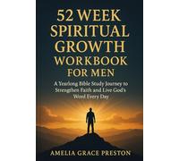 52 Week Spiritual Growth Workbook for Men: A Yearlong Bible Study Journey to Strengthen Faith and Live God’s Word Every Day