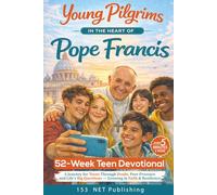 52-Week Teen Devotional: Young Pilgrims in the Heart of Pope Francis: A Journey for Teens Through Doubt, Peer Pressure & Life’s Big Questions - Growing Faith, Resilience & Relationship with God