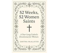 52 Weeks, 52 Women Saints: A Year-Long Catholic Devotional for Women
