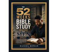 52 WEEKS BIBLE STUDY GUIDE FOR MEN 2027: A Practical Bible Study for Men Seeking Stronger Faith, Better Character, Wise Decisions, and Purposeful Living