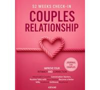 52 Weeks Check-in Couple Relationship Journal: Meaningful Couples Conversation Starters, Routine Talks with your Partner, Become a Better Wife, Husband, Girlfriend, Boyfriend