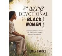 52 WEEKS DEVOTIONAL FOR BLACK WOMEN: Empowering Devotions to Nurture Faith Embrace Identity and Walk Radiantly in Divine Purpose