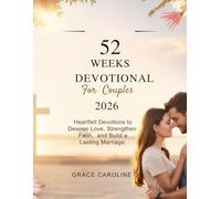 52 WEEKS DEVOTIONAL FOR COUPLES 2026: Heartfelt Devotions to Deepen Love Strengthen Faith and Build a Lasting Marriage