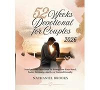 52 WEEKS DEVOTIONAL FOR COUPLES 2026: Inspirational Devotions To Strengthen Your Bond Foster Intimacy And Love Unconditionally