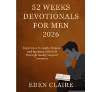 52 Weeks Devotional for Men 2026: Experience Strength, Purpose and Intimacy with God Through Weekly Inspired Devotions. (Moments of Grace: 5-Minute Devotionals for the Soul)