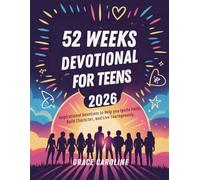 52 WEEKS DEVOTIONAL FOR TEENS 2026: Inspirational Devotions to Help you Ignite Faith Build Character and Live Courageously