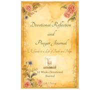52-Weeks Devotional Reflection and Prayer Journal: A Guide to a Life of Faith and Hope