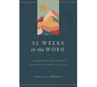 52 Weeks in the Word: A Companion for Reading Through the Bible in a Year
