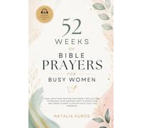 52 Weeks of Bible Prayers for Busy Women: Soul-Soothing Prayers and Weekly Reflections to Release Your Worries, Rest in God’s Love, and Draw Closer to Him Without Guilt or Pressure