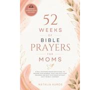 52 Weeks of Bible Prayers for Moms: A Soul-Soothing Prayer Devotional to Release Your Worries, Trust God with Your Children, and Rest in His Peace Without Guilt or Self-Judgment