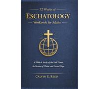 52 Weeks of Eschatology Workbook for Adults: A Biblical Study of the End Times, the Return of Christ, and Eternal Hope
