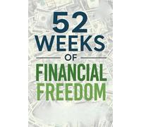 52 Weeks of Financial Freedom: A Yearly Tracker for Saving, Spending & Thriving: Financial Freedom Planner | 52 Week Money Challenge