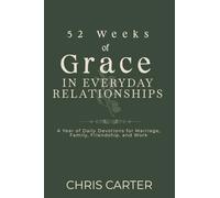52 Weeks of Grace in Everyday Relationships: A Year of Daily Devotions for Marriage, Family, Friendship, and Work (Everyday Grace)
