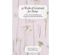 52 Weeks of Gratitude for Moms: A Year of Gentle Reflections, Tiny Joys, & Heartfelt Memories