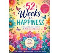 52 Weeks of Happiness: A Mandala Coloring Book with Motivational Quotes for Adults: 52 Weekly Mandalas for Stress Relief, Mindfulness, Relaxation, Positivity, Self-Care, and Daily Inspiration