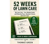 52 WEEKS OF LAWN CARE: My Lawn Year - Your Weekly Guide with Monthly Plans, Weather Checks and Care Logs (Rasen ohne Drama)