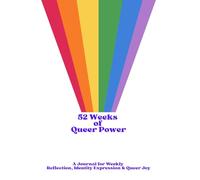 52 Weeks of Queer Power (rainbow strip cover and in colour): 52 Weeks of Queer Power A Journal for Weekly Reflection, Identity Expression & Queer Joy