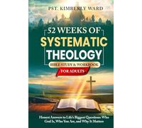 52 Weeks of Systematic Theology Bible Study & Workbook for Adults: Honest Answers to Life’s Biggest Questions: Who God Is, Who You Are, and Why It Matters