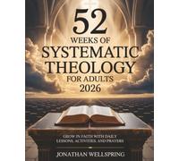 52 Weeks of Systematic Theology for Adults 2026: Grow in Faith with Daily Lessons, Activities, and Prayers