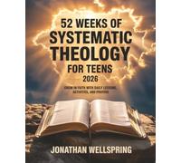 52 Weeks of Systematic Theology for Teens 2026: Grow in Faith with Daily Lessons, Activities, and Prayers