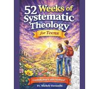 52 Weeks of Systematic Theology for Teens: A Full Year of Biblical Doctrine Based on the Unshakable Faith Method™ to Build an Unshakable Faith in a Skeptical World