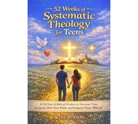52 Weeks of Systematic Theology for Teens: A Full Year of Biblical Wisdom to Discover Your Purpose, Own Your Faith, and Impact Your World