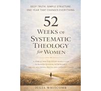 52 Weeks of Systematic Theology for Women: A Year of Biblical Study Made Clear for Women of Faith, With Weekly Truth, Doctrinal Depth, and Lived-Out Faith