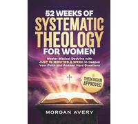 52 Weeks of Systematic Theology for Women: Master Biblical Doctrine in 15 Minutes a W nd Build Unshakable Confidence
