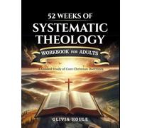 52 Weeks of Systematic Theology Workbook for Adults: A Guided Study of Core Christian Doctrines