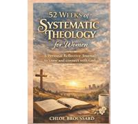 52 Weeks of Systematic Theology Workbook for Women: Understanding the Biblical Doctrine, Christian Beliefs, and How They Shape Everyday Living