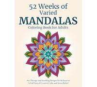 52 Weeks of Varied Mandalas - Coloring Book for Adults: Art Therapy and Soothing Designs for Relaxation | A Full Year of Creative Calm and Stress Relief | Adults and Teens (Serenity and Mandalas)
