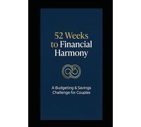 52 Weeks to Financial Harmony: A Budgeting & Savings Challenge Journal for Couples