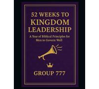 52 Weeks to Kingdom Leadership: A Year of Biblical Principles for Men to Govern Well