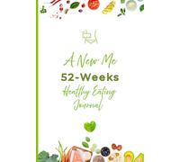 52-Weeks Undated Healthy Eating Journal - A New Me: Your Daily Guide to Building Good Habits, Dieting, Tracking Progress, and Creating Lasting Change
