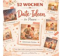 52 Wochen Date-Ideen für Paare: Ein Jahr voller unvergesslicher Momente: Das perfekte Geschenk zum Valentinstag, Jahrestag, Geburtstag, zur Hochzeit oder Verlobung