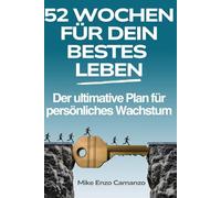 52 WOCHEN FÜR DEIN BESTES LEBEN: Der ultimative Plan für persönliches Wachstum