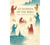 52 Women of the Bible: A year to walk in their footsteps