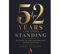 52 YEARS AND STILL STANDING: How I Reset My Diabetes After Losing Control - And How You Can Too