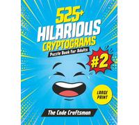 525+ Hilarious Cryptograms Puzzle Book For Adults Large Print: Volume 2: Funny, Witty & Challenging Cryptograms with Helpful Hints and Full Solutions