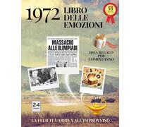 53 anni Libro delle emozioni 1972 Idea regalo compleanno: Un tuffo nei ricordi del passato come originale biglietto di auguri (Anno per Anno: Storie e Ricordi di una Vita)