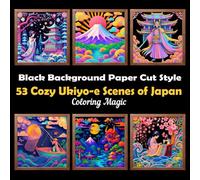 53 Cozy Ukiyo-e Scenes of Japan: Teens & adults coloring book, paper cutting art illustrations on black background, for stress relief, self care & ... (Midnight Black Background Coloring Series)