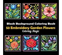 53 Embroidery Garden Flowers: Teens & Adults Coloring Book | Embroidered Patch Style | Botanical | Floral | Butterflies & Bees | Black Background (Midnight Black Background Coloring Series)